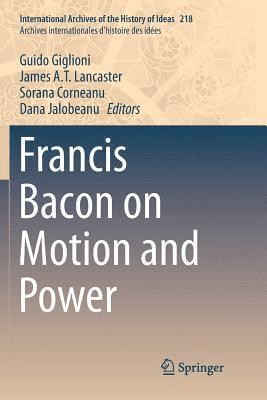 Francis Bacon on Motion and Power 1