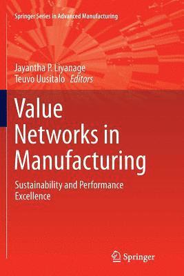 Jayantha P Liyanage, Teuvo Uusitalo, Jayantha P. Liyanage - Value Networks in Manufacturing, Häftad