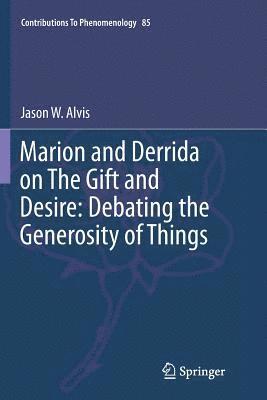 Marion and Derrida on The Gift and Desire: Debating the Generosity of Things 1