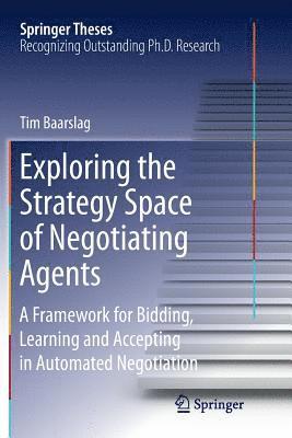 Tim Baarslag - Exploring the Strategy Space of Negotiating Agents, Häftad