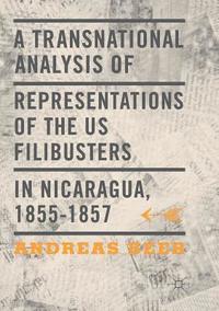 bokomslag A Transnational Analysis of Representations of the US Filibusters in Nicaragua, 1855-1857
