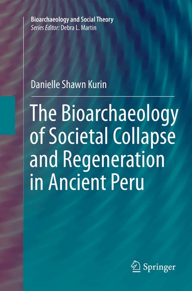 Danielle Shawn Kurin - Bioarchaeology of Societal Collapse and Regeneration in Ancient Peru, Häftad