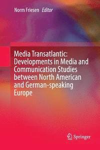 bokomslag Media Transatlantic: Developments in Media and Communication Studies between North American and German-speaking Europe