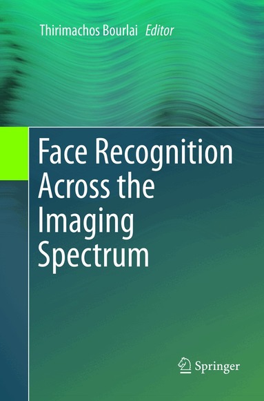 Thirimachos Bourlai - Face Recognition Across the Imaging Spectrum, Häftad