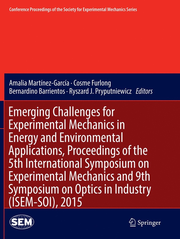 Amalia Martínez-García, Cosme Furlong, Bernardino Barrientos, Ryszard J. Pryputniewicz - Emerging Challenges for Experimental Mechanics in Energy and Environmental Applications, Proceedings of the 5th International Symposium on Experimental Mechanics and 9th Symposium on Optics in Industry (ISEM-SOI), 2015, Häftad