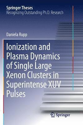 bokomslag Ionization and Plasma Dynamics of Single Large Xenon Clusters in Superintense XUV Pulses