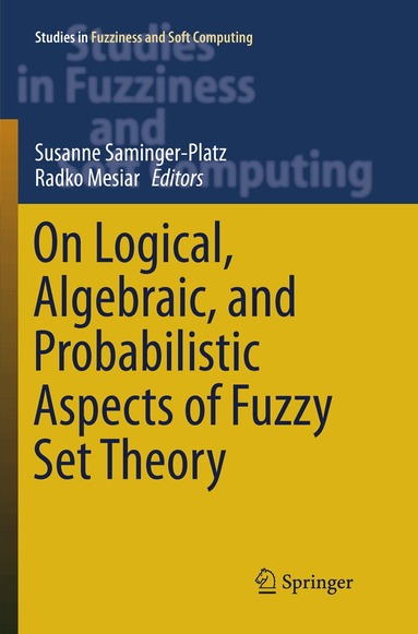Susanne Saminger-Platz, Radko Mesiar - On Logical, Algebraic, and Probabilistic Aspects of Fuzzy Set Theory, Häftad