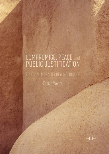 Fabian Wendt - Compromise, Peace and Public Justification, Häftad