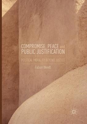 Fabian Wendt - Compromise, Peace and Public Justification, Häftad