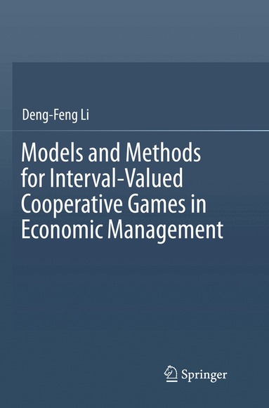 Deng-Feng Li - Models and Methods for Interval-Valued Cooperative Games in Economic Management, Häftad