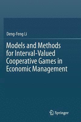 Deng-Feng Li - Models and Methods for Interval-Valued Cooperative Games in Economic Management, Häftad
