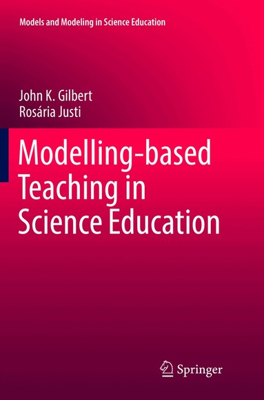 John K. Gilbert, Rosária Justi - Modelling-based Teaching in Science Education, Häftad