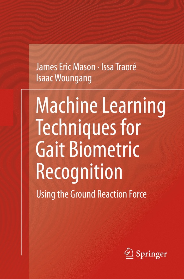 James Eric Mason, Issa Traoré, Isaac Woungang - Machine Learning Techniques for Gait Biometric Recognition, Häftad