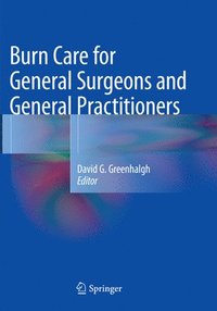 bokomslag Burn Care for General Surgeons and General Practitioners