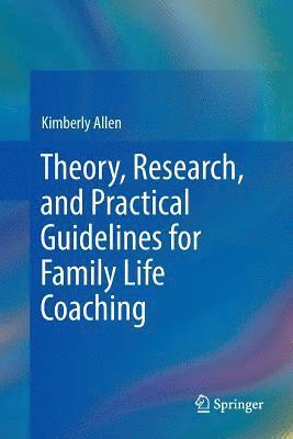 Theory, Research, and Practical Guidelines for Family Life Coaching 1