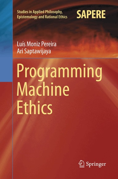 Luís Moniz Pereira, Ari Saptawijaya - Programming Machine Ethics, Häftad