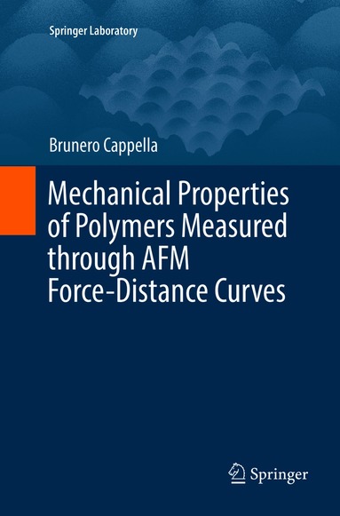 Brunero Cappella - Mechanical Properties of Polymers Measured through AFM Force-Distance Curves, Häftad