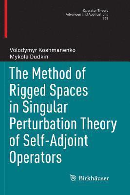 The Method of Rigged Spaces in Singular Perturbation Theory of Self-Adjoint Operators 1