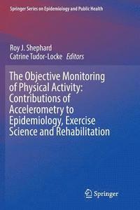 bokomslag The Objective Monitoring of Physical Activity: Contributions of Accelerometry to Epidemiology, Exercise Science and Rehabilitation