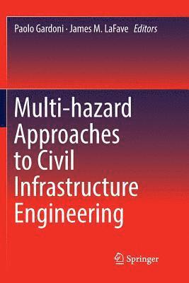 Multi-hazard Approaches to Civil Infrastructure Engineering 1