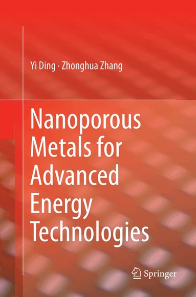 Yi Ding, Zhonghua Zhang - Nanoporous Metals for Advanced Energy Technologies, Häftad