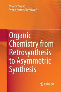 bokomslag Organic Chemistry from Retrosynthesis to Asymmetric Synthesis