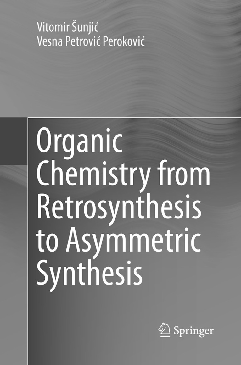 Vitomir Šunjić, Vesna Petrović Peroković, Vitomir Sunjic, Vesna Petrovic Perokovic, Vitomir unjic, Vesna Petrovi¿ Perokovi¿, Vitomir ¿Unji¿ - Organic Chemistry from Retrosynthesis to Asymmetric Synthesis, Häftad