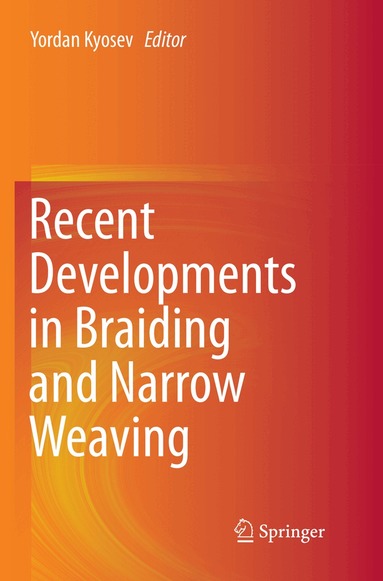 Yordan Kyosev - Recent Developments in Braiding and Narrow Weaving, Häftad
