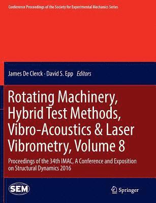 Rotating Machinery, Hybrid Test Methods, Vibro-Acoustics & Laser Vibrometry, Volume 8 1