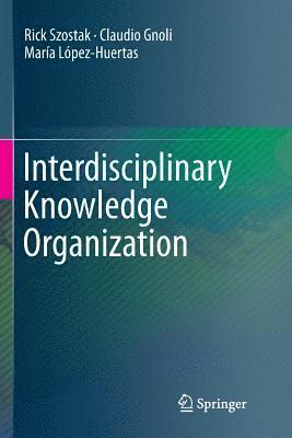 Rick Szostak, Claudio Gnoli, María López-Huertas - Interdisciplinary Knowledge Organization, Häftad