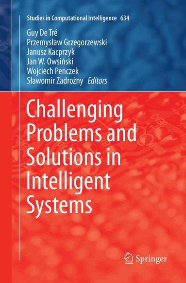 Guy de Trė, Przemysław Grzegorzewski, Janusz Kacprzyk, Jan W. Owsiński, Wojciech Penczek, Sławomir Zadrożny - Challenging Problems and Solutions in Intelligent Systems, Häftad