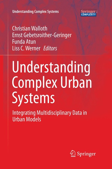 Christian Walloth, Ernst Gebetsroither-Geringer, Funda Atun, Liss C. Werner - Understanding Complex Urban Systems, Häftad