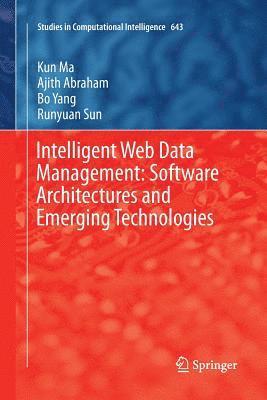 Kun Ma, Ajith Abraham, Bo Yang, Runyuan Sun - Intelligent Web Data Management: Software Architectures and Emerging Technologies, Häftad