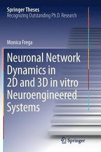 bokomslag Neuronal Network Dynamics in 2D and 3D in vitro Neuroengineered Systems