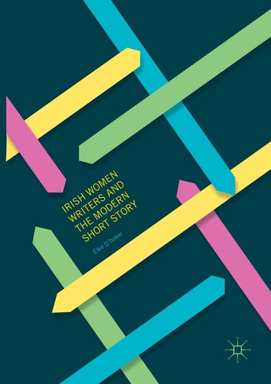 Elke D'hoker - Irish Women Writers and the Modern Short Story, Häftad