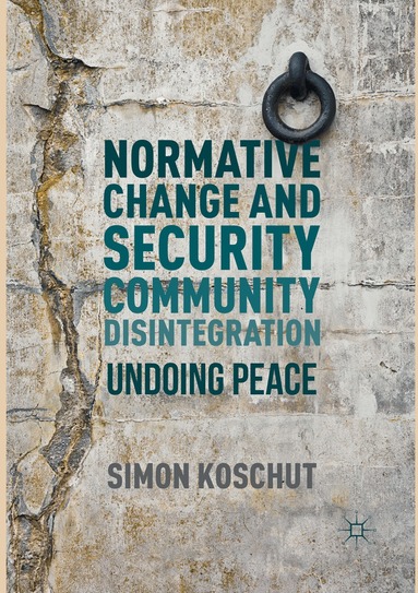 Simon Koschut - Normative Change and Security Community Disintegration, Häftad