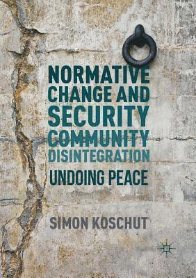 Simon Koschut - Normative Change and Security Community Disintegration, Häftad