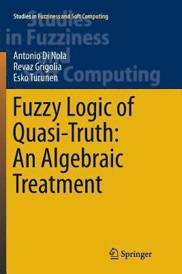 Antonio Di Nola, Revaz Grigolia, Esko Turunen - Fuzzy Logic of Quasi-Truth: An Algebraic Treatment, Häftad