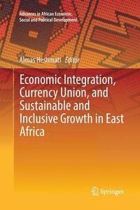 bokomslag Economic Integration, Currency Union, and Sustainable and Inclusive Growth in East Africa