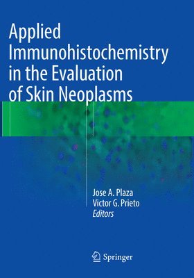 Jose A. Plaza, Victor G. Prieto - Applied Immunohistochemistry in the Evaluation of Skin Neoplasms, Häftad