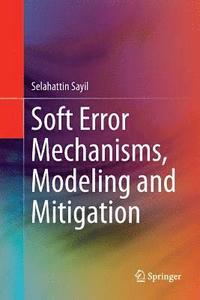 bokomslag Soft Error Mechanisms, Modeling and Mitigation