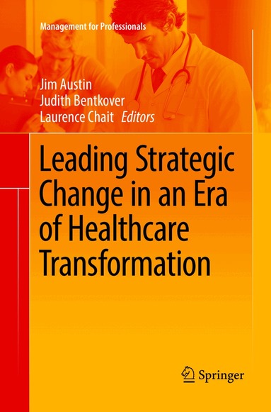 Jim Austin, Judith Bentkover, Laurence Chait - Leading Strategic Change in an Era of Healthcare Transformation, Häftad
