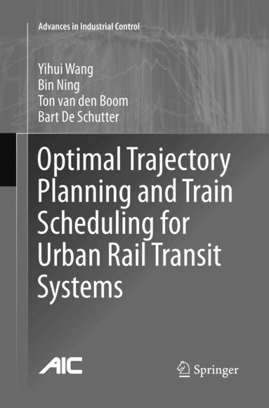 Yihui Wang, Bin Ning, Ton van den Boom, Bart De Schutter - Optimal Trajectory Planning and Train Scheduling for Urban Rail Transit Systems, Häftad