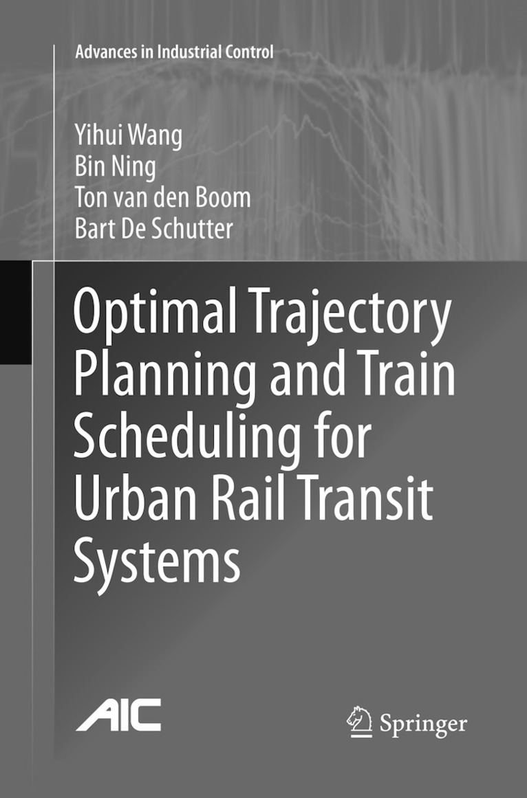 Yihui Wang, Bin Ning, Ton van den Boom, Bart De Schutter - Optimal Trajectory Planning and Train Scheduling for Urban Rail Transit Systems, Häftad