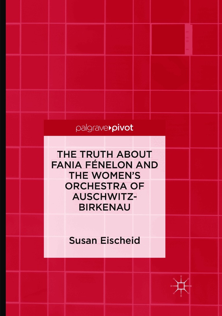 Susan Eischeid - Truth about Fania Fénelon and the Women’s Orchestra of Auschwitz-Birkenau, Häftad