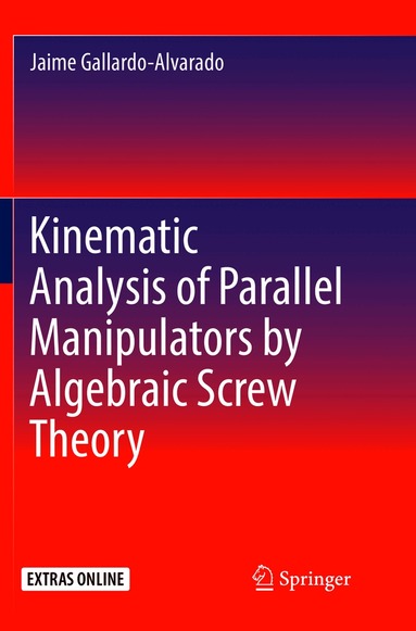 Jaime Gallardo-Alvarado - Kinematic Analysis of Parallel Manipulators by Algebraic Screw Theory, Häftad