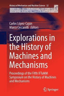 Carlos López-Cajún, Marco Ceccarelli, Carlos Lopez-Cajun - Explorations in the History of Machines and Mechanisms, Häftad