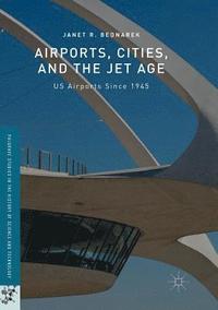 bokomslag Airports, Cities, and the Jet Age