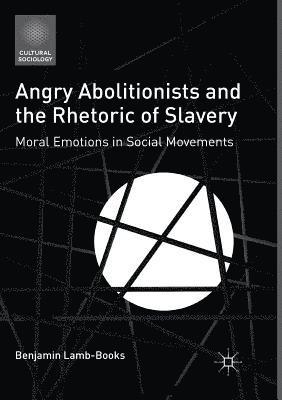 bokomslag Angry Abolitionists and the Rhetoric of Slavery