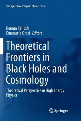 Theoretical Frontiers in Black Holes and Cosmology 1